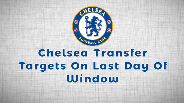 Chelsea Transfer Targets Deadline Day